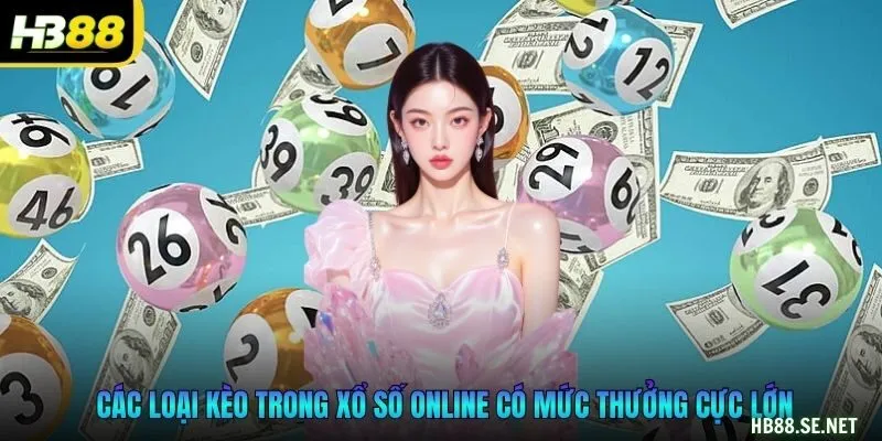 Các loại kèo trong xổ số online có mức thưởng cực lớn