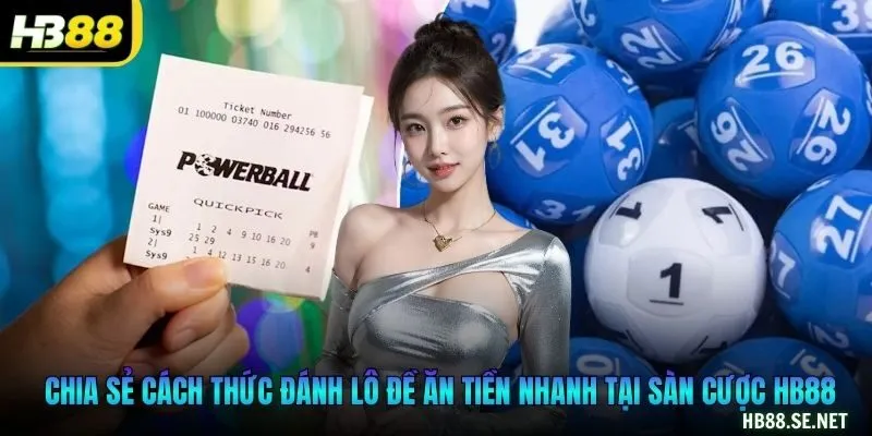 Chia sẻ cách thức đánh lô đề ăn tiền nhanh tại sàn cược HB88