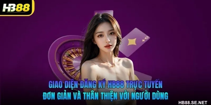 Giao diện đăng ký HB88 trực tuyến đơn giản và thân thiện với người dùng