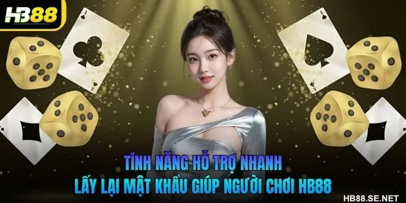 Tính năng hỗ trợ nhanh và lấy lại mật khẩu giúp người chơi HB88