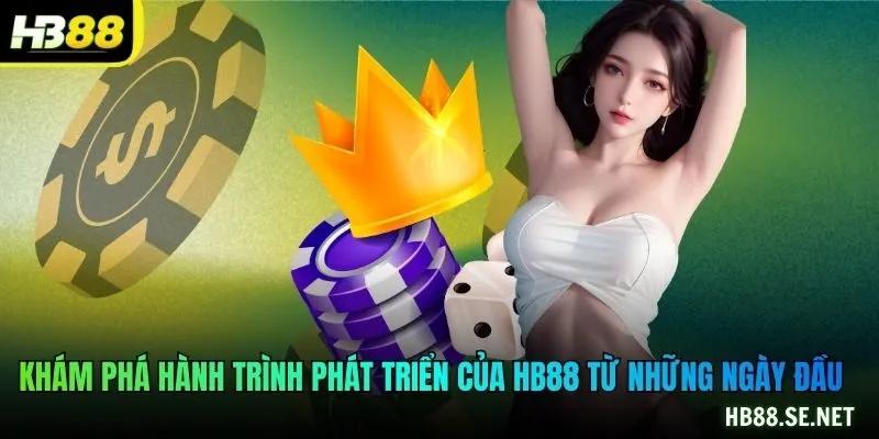 Khám phá hành trình phát triển của HB88 từ những ngày đầu