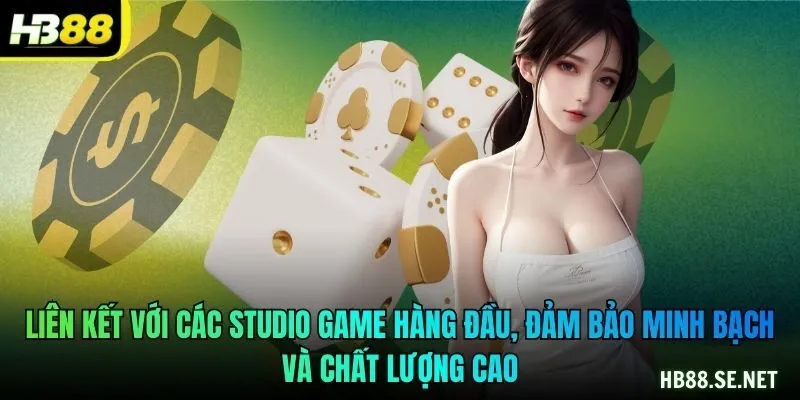 Liên kết với các studio game hàng đầu, đảm bảo minh bạch và chất lượng cao