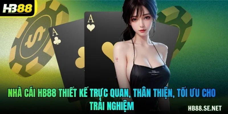 Nhà cái HB88 thiết kế trực quan, thân thiện, tối ưu cho trải nghiệm