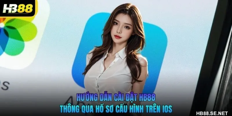 Hướng dẫn cài đặt HB88 thông qua hồ sơ cấu hình trên iOS
