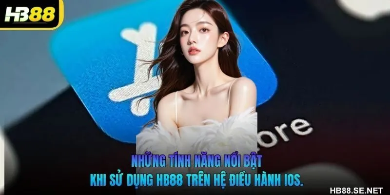 Những tính năng nổi bật khi tải HB88 app trên iOS